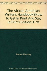 The African American Writer's Handbook (How To Get In Print And Stay In Print)