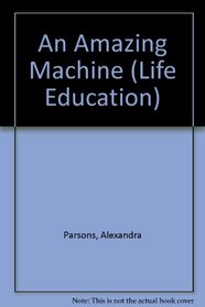 An Amazing Machine (Life Education)