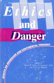 Ethics and Danger: Essays on Heidegger and Continental Thought (Selected Studies in Phenomenology and Existential Philosophy)