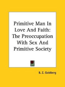 Primitive Man in Love and Faith: The Preoccupation With Sex and Primitive Society