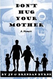 Don't Hug Your Mother: The compelling true story of how two boys were alienated from their mother for eighteen years