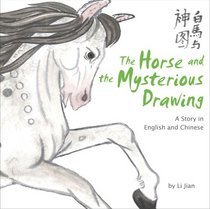 The Horse and the Mysterious Drawing: A Story in English and Chinese