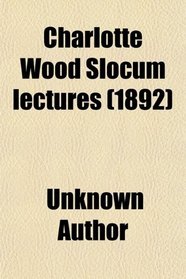 Charlotte Wood Slocum lectures (1892)