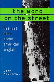 The Word on the Street: Fact and Fable About American English