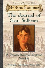My Name Is America : The Journal Of Sean Sullivan, A Transcontinental Railroad Worker (My Name Is America)