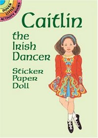 Caitlin the Irish Dancer Sticker Paper Doll (Dover Little Activity Books)