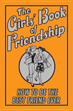 The Girls Book of Friendship - How to Be the Best Friend Ever