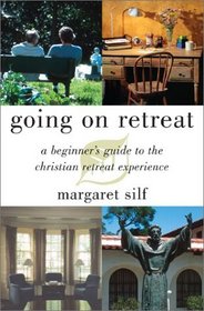 Going on Retreat: A Beginner's Guide to the Christian Retreat Experience