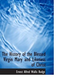 The History of the Blessed Virgin Mary and Likeness of Christ