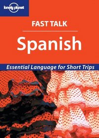 Lonely Planet Fast Talk Spanish: Essential Language for Short Trips; Sightseeing, Business, Shopping, Sleeping, Transport (Fast Talk Guide)