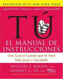 Tu: El Manual de Instrucciones: Una Guia al Cuerpo Que Te Hara mas Joven y Saludable