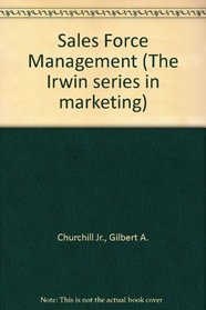 Sales force management: Planning, implementation, and control (The Irwin series in marketing)