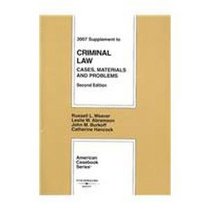 Criminal Law: Cases, Materials and Problems, 2d, 2007 Supplement (American Casebook Series)