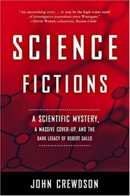 Science Fictions: A Scientific Mystery, a Massive Cover-up and the Dark Legacy of Robert Gallo