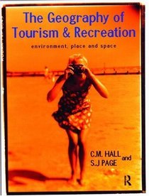The Geography of Tourism and Recreation: Environment, Place and Space