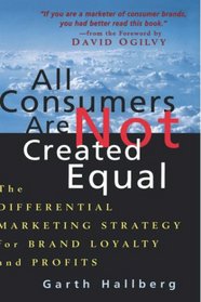 All Consumers Are Not Created Equal: The Differential Marketing Strategy for Brand Loyalty and Profits