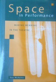 Space in Performance: Making Meaning in the Theatre (Theater: Theory/Text/Performance)