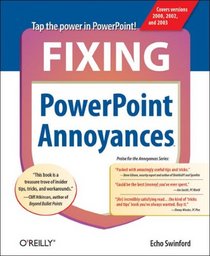 Fixing PowerPoint Annoyances: How to Fix the Most Annoying Things About Your Favorite Presentation Program (Annoyances)