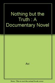 Nothing but the Truth : A Documentary Novel