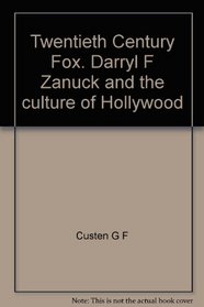 Twentieth Century's Fox: Darryl F. Zanuck & the Culture of Hollywood