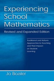 Experiencing School Mathematics: Traditional and Reform Approaches to Teaching and Their Impact on Student Learning (Volume in the Studies in Mathematical Thinking and Learning Series)