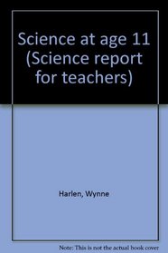 Science at age 11 (Science report for teachers)