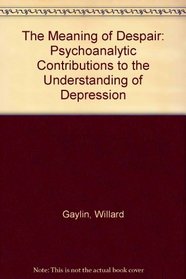 The Meaning of Despair: Psychoanalytic Contributions to the Understanding of Depression