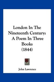 London In The Nineteenth Century: A Poem In Three Books (1844)