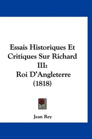 Essais Historiques Et Critiques Sur Richard III: Roi D'Angleterre (1818) (French Edition)