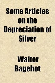 Some Articles on the Depreciation of Silver