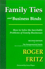 Family Ties and Business Binds: How to Solve the Inevitable Problems of Family Businesses