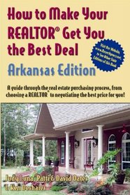 How to Make Your Realtor Get You the Best Deal: Arkansas (How to Make Your Realtor Get You the Best Deal)