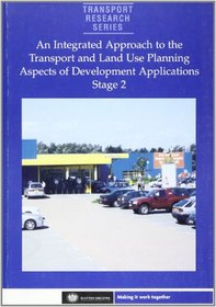 Integrated Approach to the Transport and Land Use Planning Aspects of Development Applications: Final Report (Transport Research)