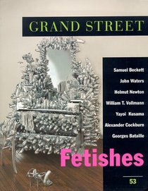 Grand Street 53: Fetishes (Summer 1995)