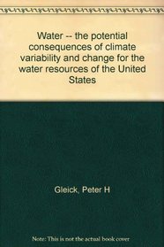Water -- the potential consequences of climate variability and change for the water resources of the United States