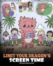 Limit Your Dragon's Screen Time: Help Your Dragon Break His Tech Addiction. A Cute Children Story to Teach Kids to Balance Life and Technology. (My Dragon Books)