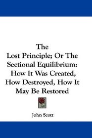 The Lost Principle; Or The Sectional Equilibrium: How It Was Created, How Destroyed, How It May Be Restored