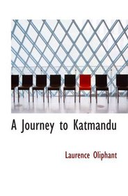 A Journey to Katmandu: (The Capital of Napaul)  with The Camp of Jung Bah