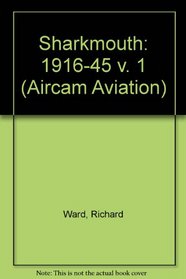 Sharkmouth: 1916-45 v. 1 (Aircam Aviation)
