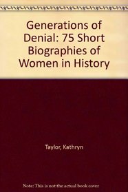 Generations of Denial: Seventy-Five Short Biographies of Women in History