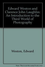 Edward Weston and Clarence John Laughlin: An Introduction to the Third World of Photography