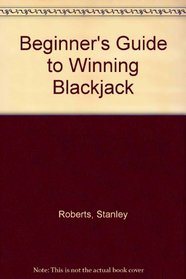 The Beginner's Guide to Winning Blackjack