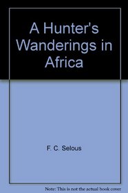 A Hunter's Wanderings in Africa