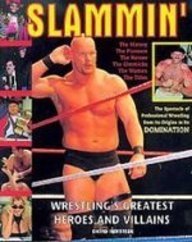Slammin': Wrestling's Greatest Heroes and Villains