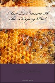 How To Become A Bee-Keeping Pro!