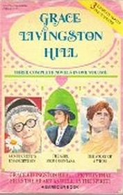 Grace Livingston Hill: Aunt Crete's Emancipation / The Girl from Montana / The Story of a Whim