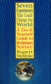 Seven Experiments That Could Change The World: A Do-It Yourself Guide to Revolutionary Science