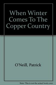 How Winter Comes to the Copper Country: Poems by Patrick O'Neill