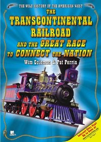 The Transcontinental Railroad And the Great Race to Connect the Nation (The Wild History of the American West)