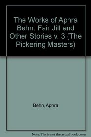 The Works of Aphra Behn: Fair Jill and Other Stories v. 3 (Pickering Masters)